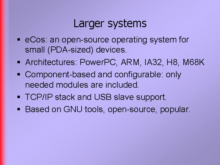 Larger systems § e. Cos: an open-source operating system for small (PDA-sized) devices. §