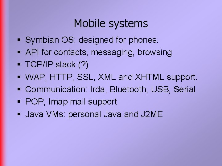 Mobile systems § § § § Symbian OS: designed for phones. API for contacts,