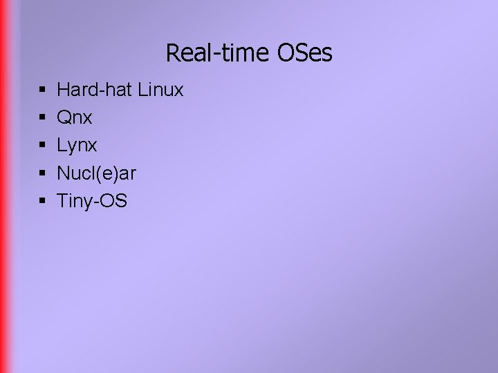 Real-time OSes § § § Hard-hat Linux Qnx Lynx Nucl(e)ar Tiny-OS 