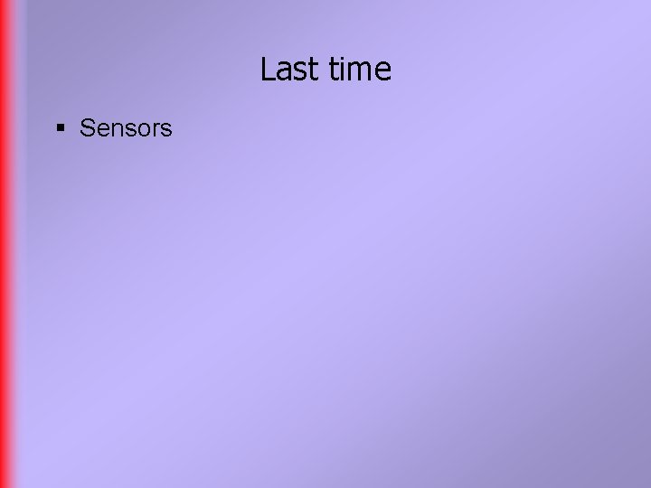 Last time § Sensors 