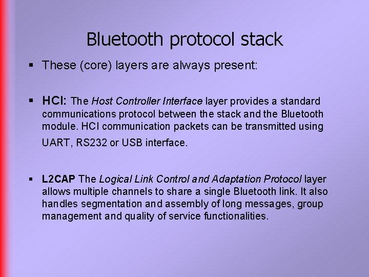 Bluetooth protocol stack § These (core) layers are always present: § HCI: The Host