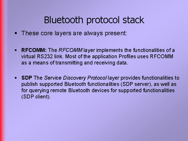 Bluetooth protocol stack § These core layers are always present: § RFCOMM: The RFCOMM