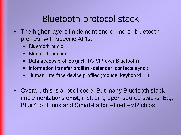 Bluetooth protocol stack § The higher layers implement one or more “bluetooth profiles” with