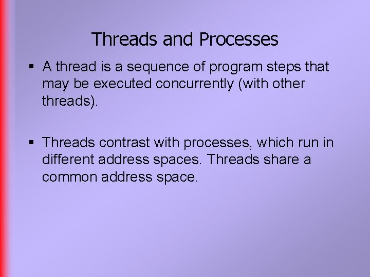 Threads and Processes § A thread is a sequence of program steps that may