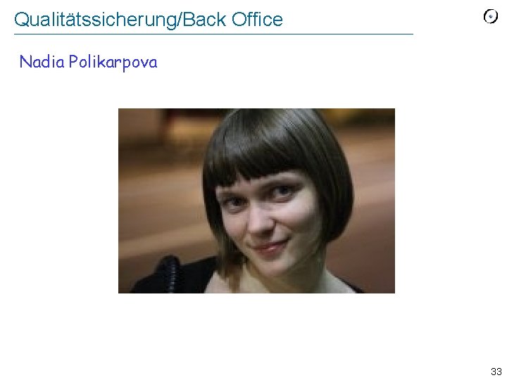 Qualitätssicherung/Back Office Nadia Polikarpova 33 