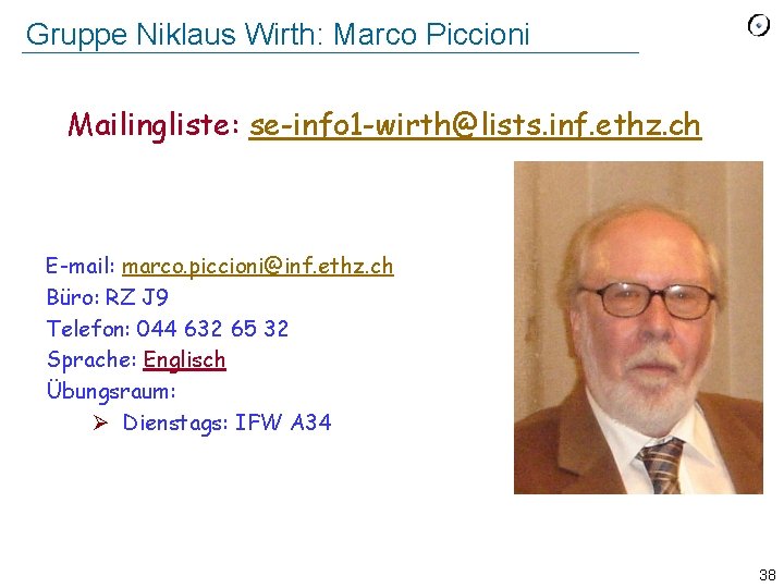 Gruppe Niklaus Wirth: Marco Piccioni Mailingliste: se-info 1 -wirth@lists. inf. ethz. ch E-mail: marco.