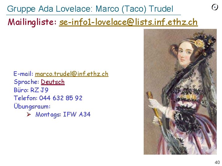 Gruppe Ada Lovelace: Marco (Taco) Trudel Mailingliste: se-info 1 -lovelace@lists. inf. ethz. ch E-mail:
