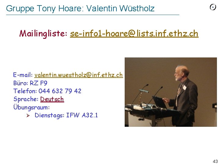 Gruppe Tony Hoare: Valentin Wüstholz Mailingliste: se-info 1 -hoare@lists. inf. ethz. ch E-mail: valentin.