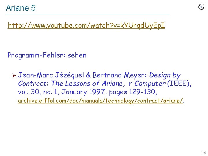 Ariane 5 http: //www. youtube. com/watch? v=k. YUrqd. Uy. Ep. I Programm-Fehler: sehen Ø