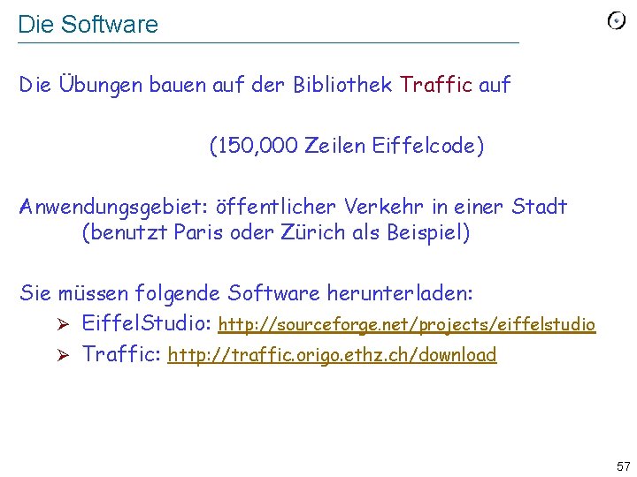 Die Software Die Übungen bauen auf der Bibliothek Traffic auf (150, 000 Zeilen Eiffelcode)