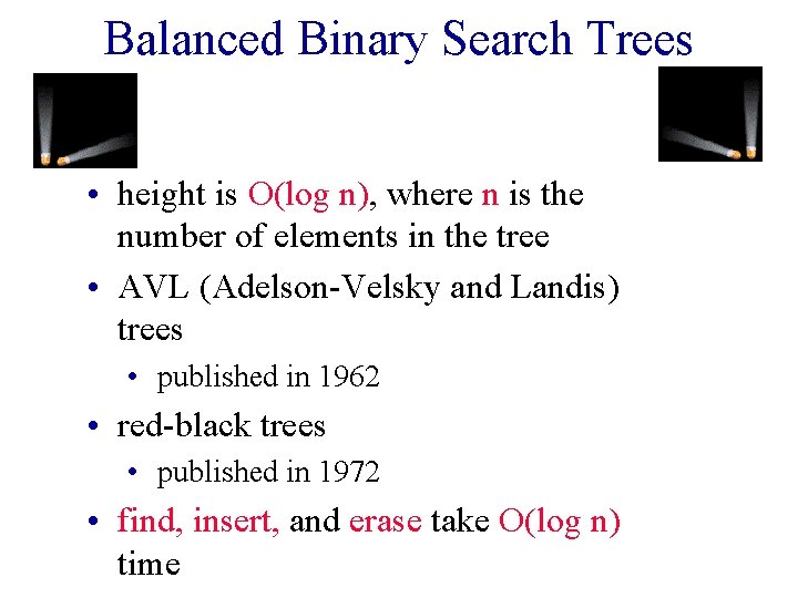 Balanced Binary Search Trees • height is O(log n), where n is the number