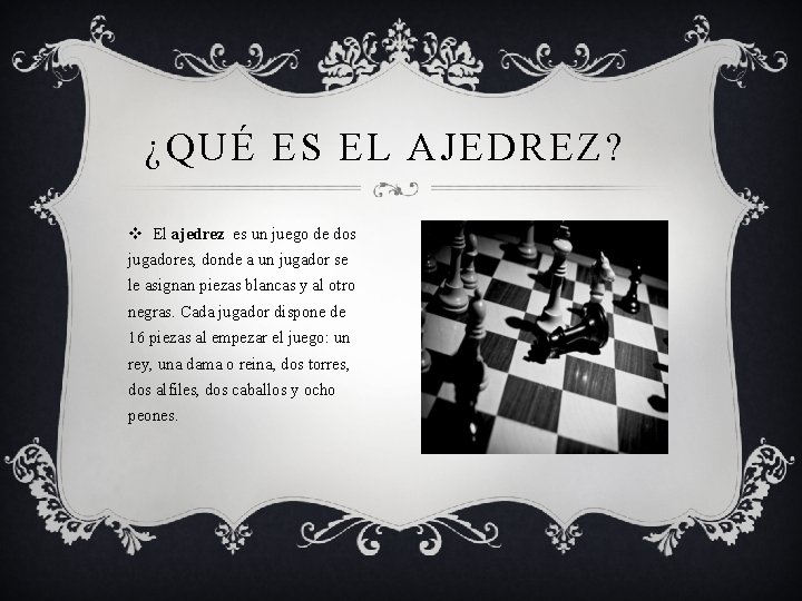 ¿QUÉ ES EL AJEDREZ? v El ajedrez es un juego de dos jugadores, donde