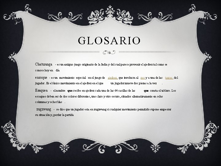 GLOSARIO Chaturanga - es un antiguo juego originario de la India y del cual