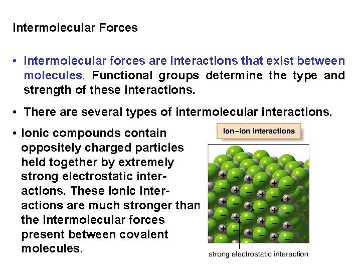 Intermolecular Forces • Intermolecular forces are interactions that exist between molecules. Functional groups determine