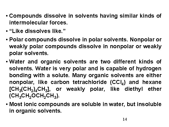  • Compounds dissolve in solvents having similar kinds of intermolecular forces. • “Like