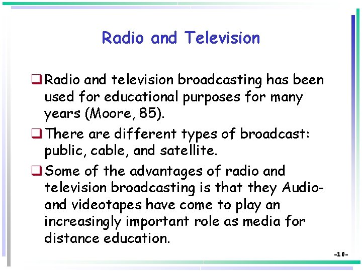 Radio and Television q Radio and television broadcasting has been used for educational purposes