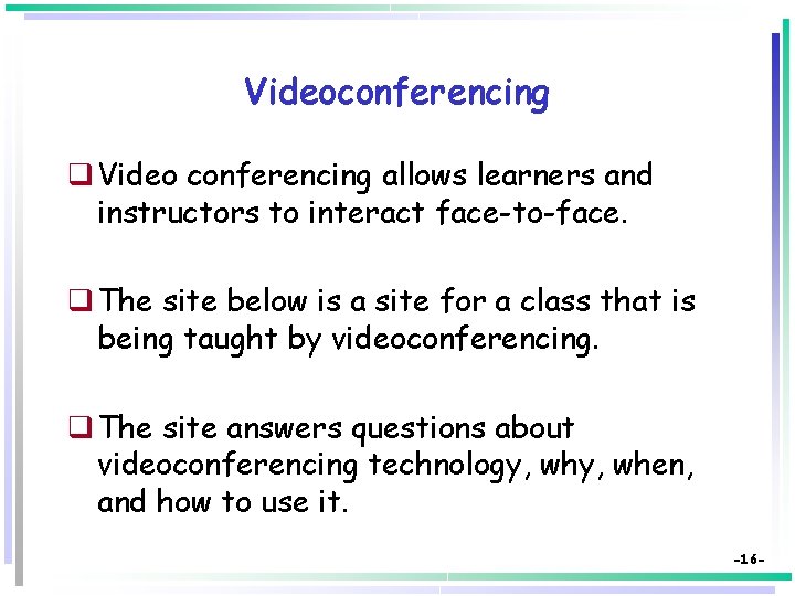 Videoconferencing q Video conferencing allows learners and instructors to interact face-to-face. q The site