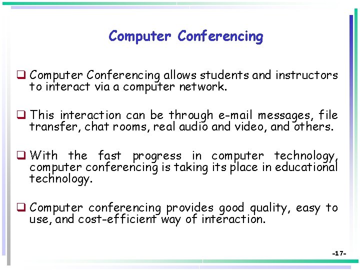 Computer Conferencing q Computer Conferencing allows students and instructors to interact via a computer