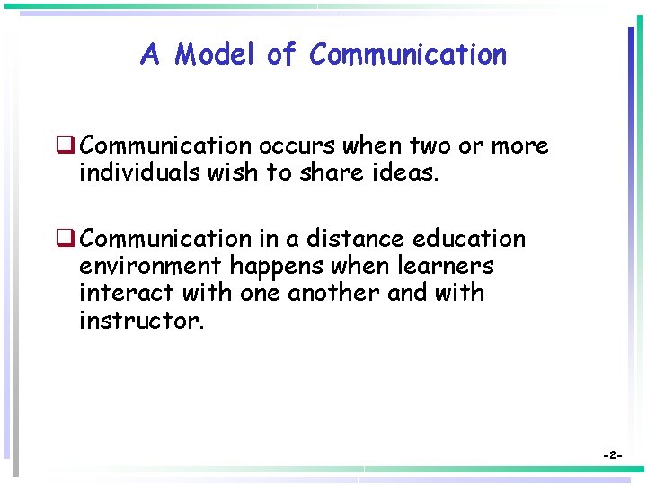 A Model of Communication q Communication occurs when two or more individuals wish to