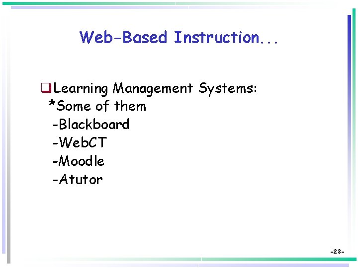Web-Based Instruction. . . q Learning Management Systems: *Some of them -Blackboard -Web. CT
