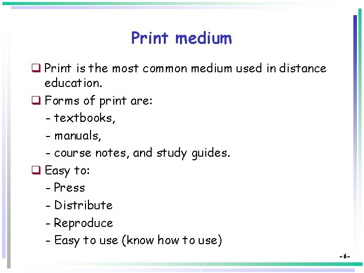 Print medium q Print is the most common medium used in distance education. q