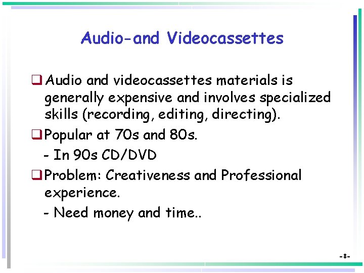 Audio-and Videocassettes q Audio and videocassettes materials is generally expensive and involves specialized skills