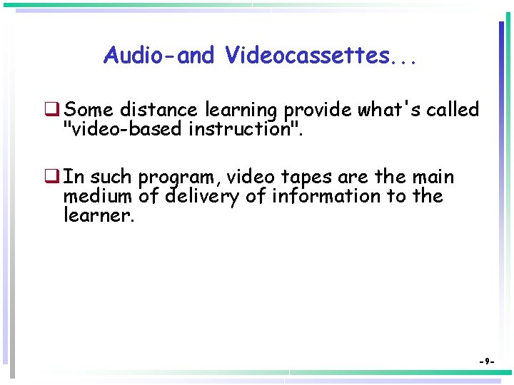 Audio-and Videocassettes. . . q Some distance learning provide what's called "video-based instruction". q