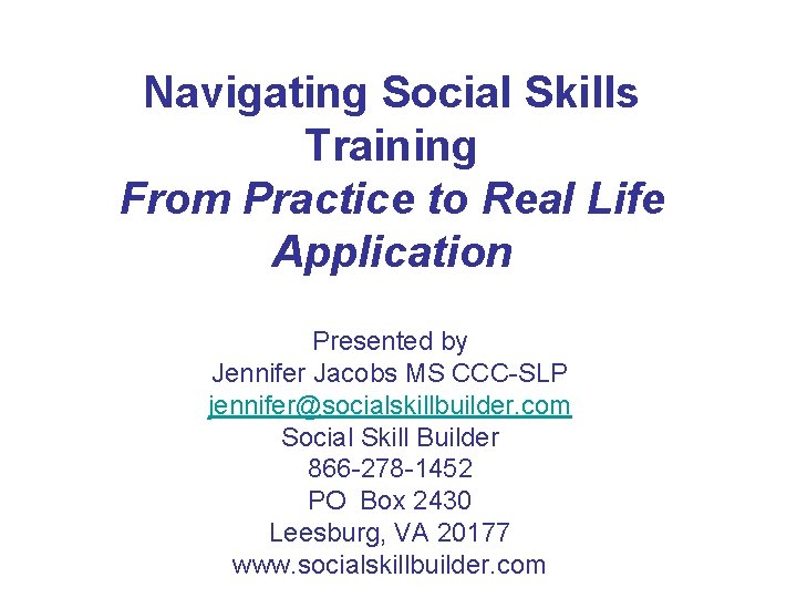 Navigating Social Skills Training From Practice to Real Life Application Presented by Jennifer Jacobs
