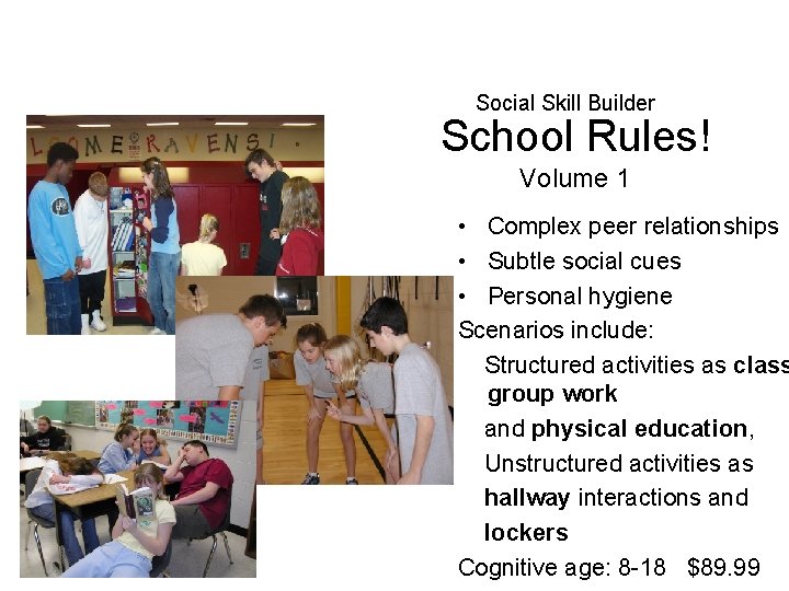 Social Skill Builder School Rules! Volume 1 • Complex peer relationships • Subtle social