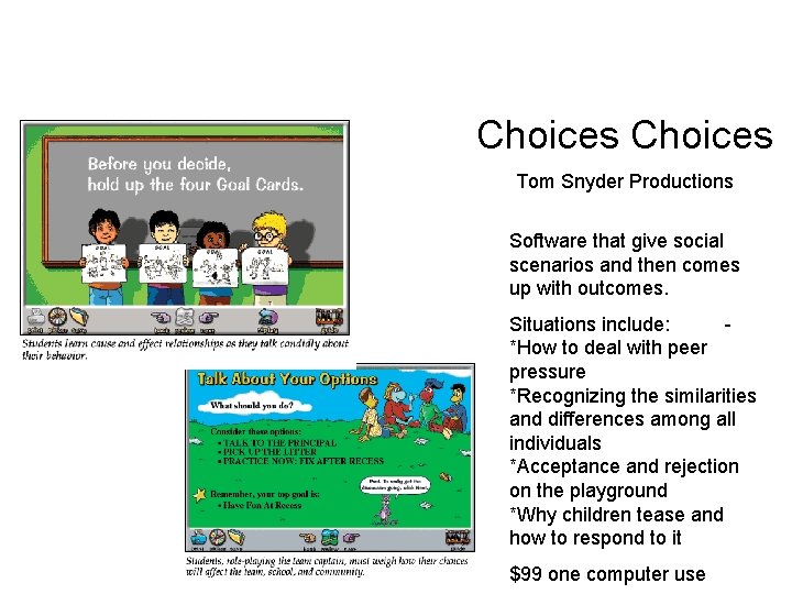 Choices Tom Snyder Productions Software that give social scenarios and then comes up with