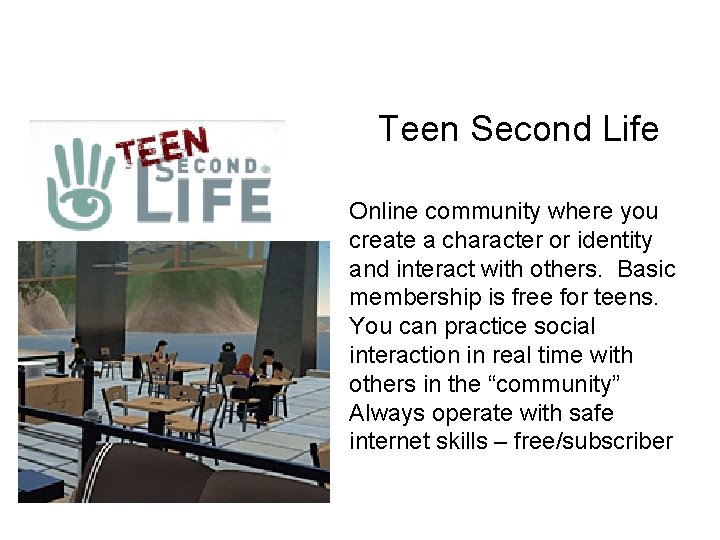 Teen Second Life Online community where you create a character or identity and interact