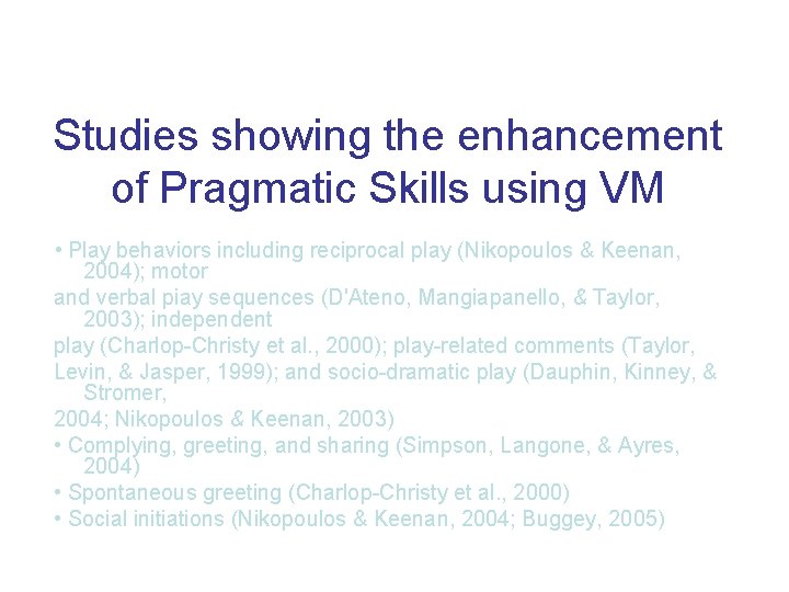 Studies showing the enhancement of Pragmatic Skills using VM • Play behaviors including reciprocal