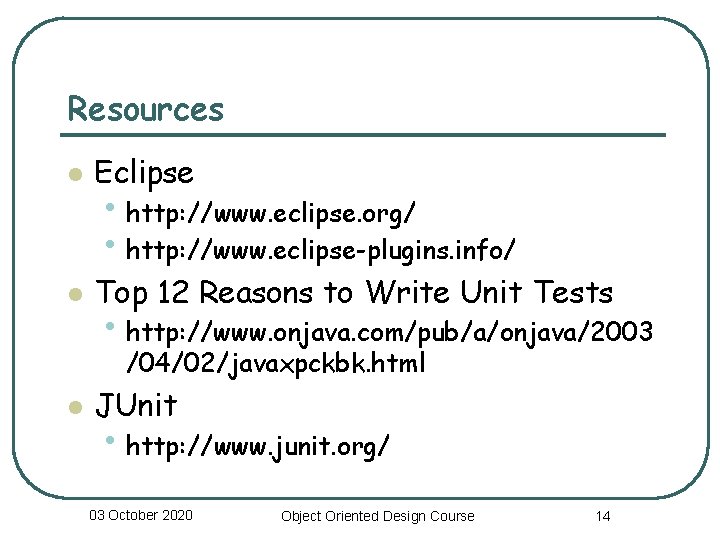 Resources l Eclipse l Top 12 Reasons to Write Unit Tests • http: //www.