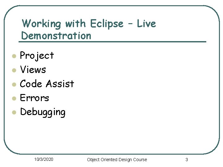 Working with Eclipse – Live Demonstration l l l Project Views Code Assist Errors