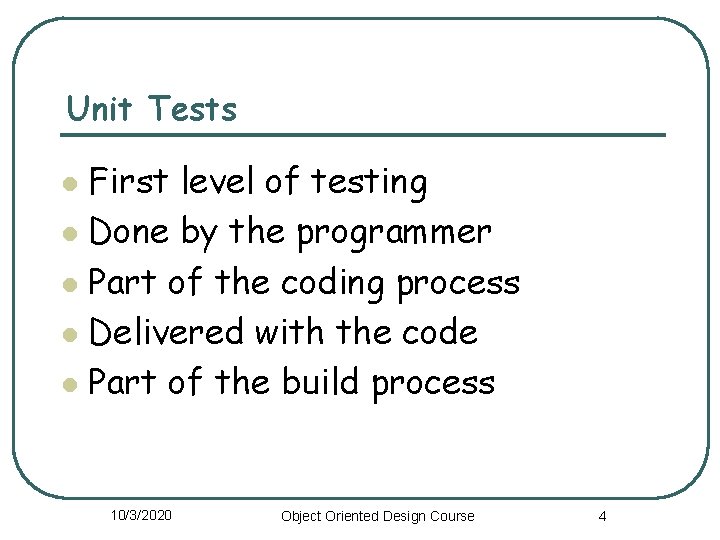 Unit Tests First level of testing l Done by the programmer l Part of