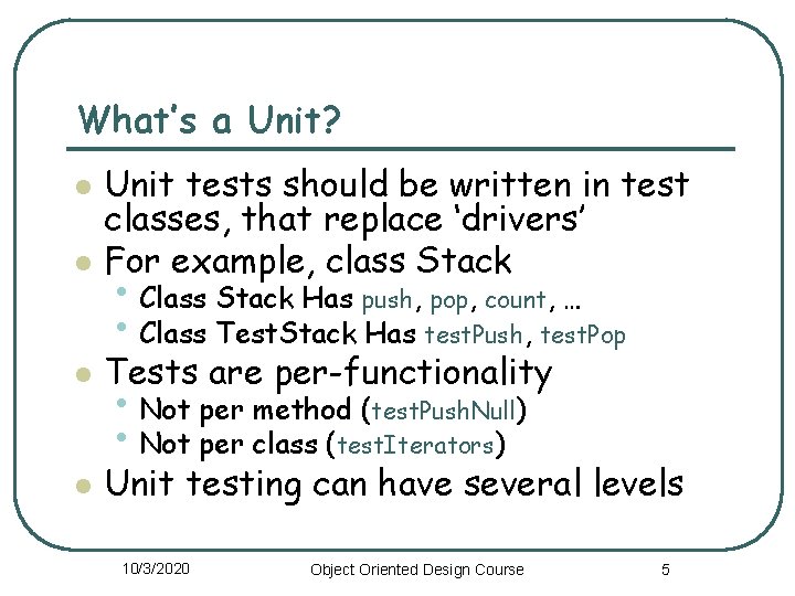 What’s a Unit? l Unit tests should be written in test classes, that replace