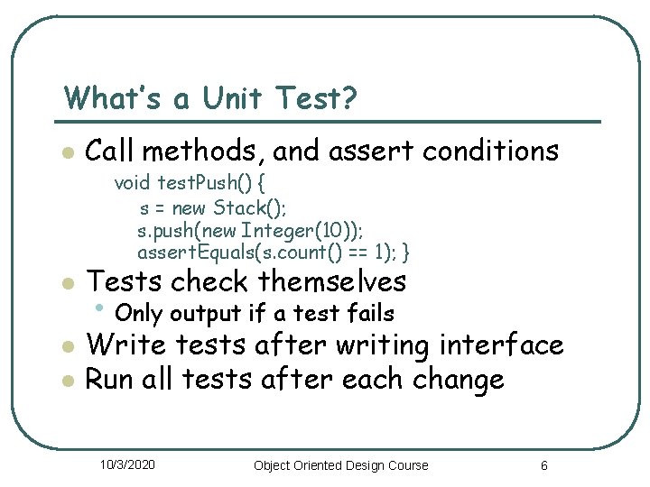 What’s a Unit Test? l Call methods, and assert conditions void test. Push() {