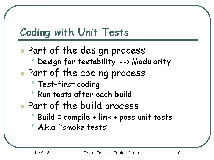 Coding with Unit Tests l Part of the design process • Design for testability