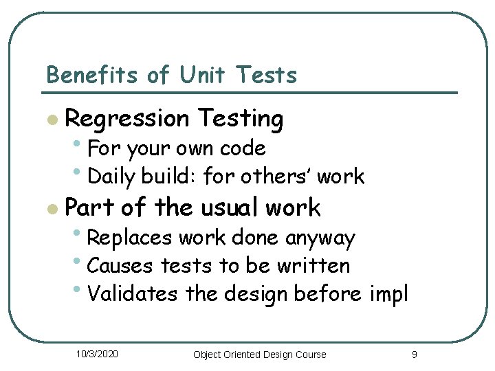 Benefits of Unit Tests l Regression Testing l Part of the usual work •