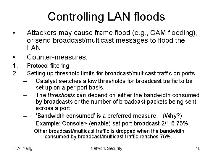 Controlling LAN floods • • 1. 2. Attackers may cause frame flood (e. g.