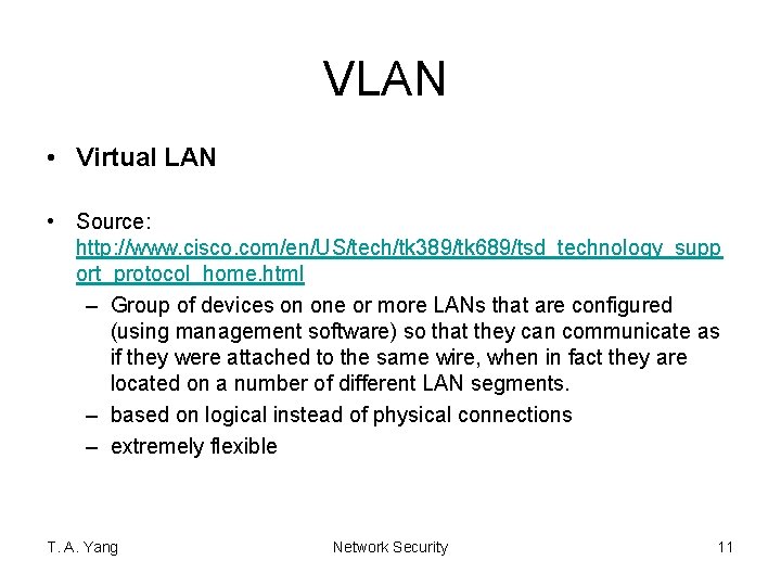 VLAN • Virtual LAN • Source: http: //www. cisco. com/en/US/tech/tk 389/tk 689/tsd_technology_supp ort_protocol_home. html