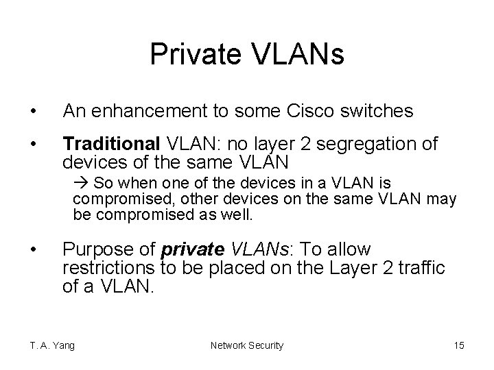 Private VLANs • An enhancement to some Cisco switches • Traditional VLAN: no layer