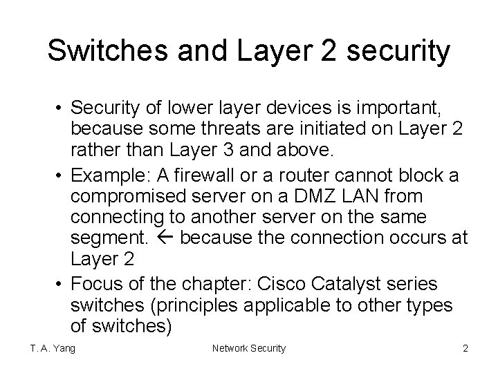 Switches and Layer 2 security • Security of lower layer devices is important, because