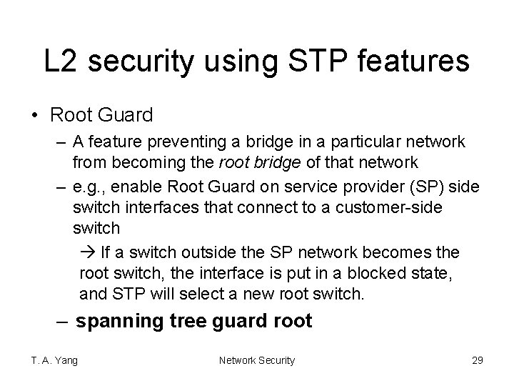 L 2 security using STP features • Root Guard – A feature preventing a