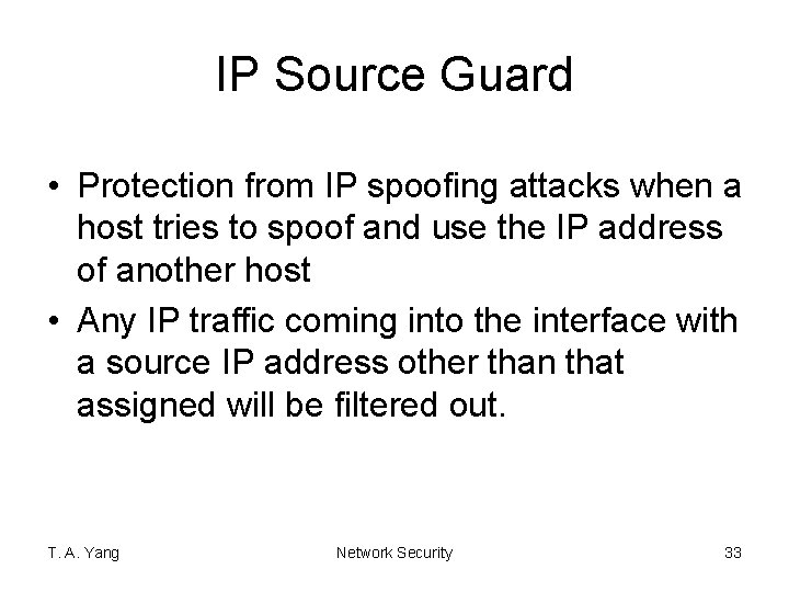 IP Source Guard • Protection from IP spoofing attacks when a host tries to