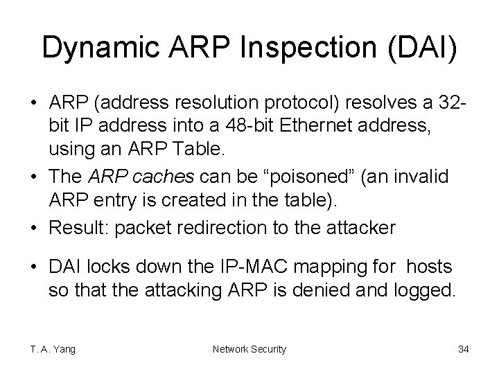 Dynamic ARP Inspection (DAI) • ARP (address resolution protocol) resolves a 32 bit IP