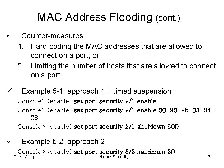 MAC Address Flooding (cont. ) • ü Counter-measures: 1. Hard-coding the MAC addresses that