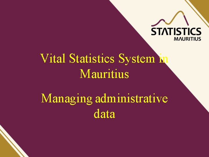 Vital Statistics System in Mauritius Managing administrative data 