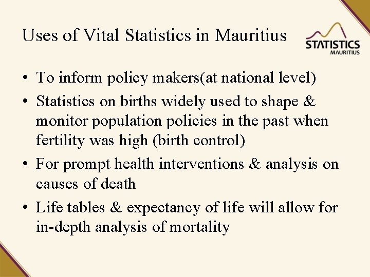 Uses of Vital Statistics in Mauritius • To inform policy makers(at national level) •