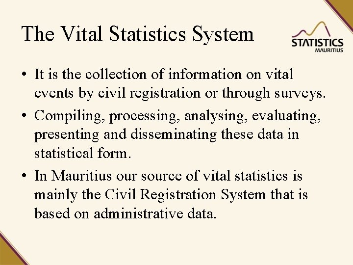 The Vital Statistics System • It is the collection of information on vital events